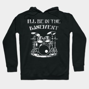 Ill be in the basement - Retro Drum Art - Percussion Player Hoodie